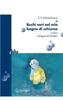 Buchi Neri Nel Mio Bagno Di Schiuma Ovvero l'Enigma Di Einstein