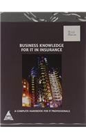 Business Knowledge For IT In Insurance: The Complete Handbook For IT Professionals