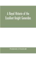 A royal historie of the excellent knight Generides
