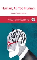 Human, All Too Human: A Book for Free Spirits