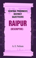 Central Provinces District Gazetteers: Raipur (Descriptive) 19th, Vol. A