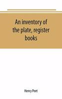 An inventory of the plate, register books, and other moveables in the two parish churches of Liverpool, St. Peter's and St. Nicholas', 1893; with a transcript of the earliest register, 1660-1672; together with a catalogue of the ancient library in