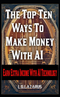 The Top Ten Ways To Make Money With AI