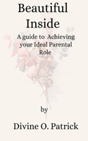 Beautiful Inside: A Guide to Achieving your Ideal Parenting Role