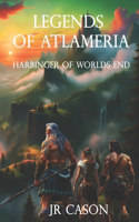 Legends of Atlameria: Harbinger of Worlds End(1 Legends of Atlameria)