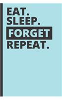 Eat Sleep Forget Repeat