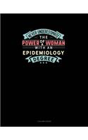 Never Underestimate The Power Of A Woman With An Epidemiology Degree: 3 Column Ledger