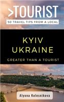 Greater Than a Tourist- Kyiv Ukraine: 50 Travel Tips from a Local