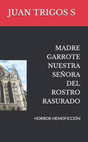 Madre Garrote Nuestra Señora del Rostro Rasurado