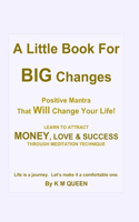 Little Book For Big Changes - Positive Mantra That Will Change Your Life!