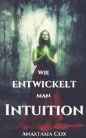 Wie Entwickelt Man Intuition?