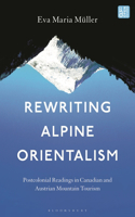 Rewriting Alpine Orientalism: Postcolonial Readings in Canadian and Austrian Mountain Tourism