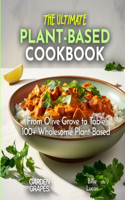 Ultimate Plant-Based Cookbook: The Pinnacle of Plant-Based Cuisine - 100+ Easy and Simple Recipes Await, Pictures Inside
