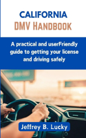 California DMV Handbook: A practical and userFriendly guide to getting your license and driving safely