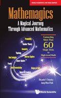 Mathemagics: A Magical Journey through Advanced Mathematics - Connecting More Than 60 Magic Tricks To High-Level Math