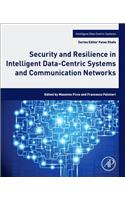Security and Resilience in Intelligent Data-Centric Systems and Communication Networks