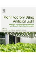 Plant Factory Using Artificial Light: Adapting to Environmental Disruption and Clues to Agricultural Innovation