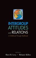 Intergroup Attitudes and Relations in Childhood Through Adulintergroup Attitudes and Relations in Childhood Through Adulthood Thood