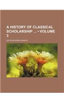 A History of Classical Scholarship (Volume 3)