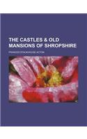 The Castles & Old Mansions of Shropshire
