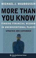 More Than You Know: Finding Financial Wisdom in Unconventional Places (Updated and Expanded)(Columbia Business School Publishing)