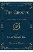 The Crocus: A Fresh Flower for the Holidays (Classic Reprint)(English)
