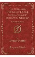 The Collected Writings of Dougal Graham, 'skellat' Bellman of Glasgow, Vol. 2 of 2: Edited with Notes (Classic Reprint)