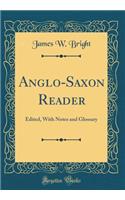 Anglo-Saxon Reader: Edited, With Notes and Glossary (Classic Reprint)