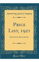 Price List, 1921: Better Seeds, Better Results (Classic Reprint)