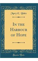 In the Harbour of Hope (Classic Reprint)