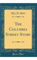 The Columbia Street Story (Classic Reprint)
