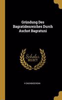 Gründung Des Bagratidenreiches Durch Aschot Bagratuni