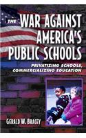 The War Against America's Public Schools: Privatizing Schools, Commercializing Education