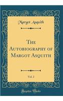 The Autobiography of Margot Asquith, Vol. 2 (Classic Reprint)