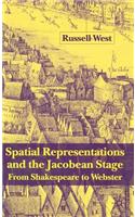 Spatial Representations and the Jacobean Stage: From Shakespeare to Webster