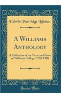 A Williams Anthology: A Collection of the Verse and Prose of Williams College, 1798-1910 (Classic Reprint)