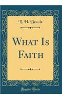 What Is Faith (Classic Reprint)