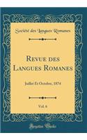 Revue Des Langues Romanes, Vol. 6: Juillet Et Octobre, 1874 (Classic Reprint): Juillet Et Octobre, 1874 (Classic Reprint)