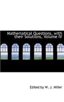 Mathematical Questions, with Their Solutions, Volume IV