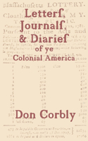 Letters, Journals, & Diaries of Ye Colonial America