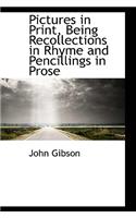 Pictures in Print, Being Recollections in Rhyme and Pencillings in Prose: (English)