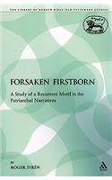 The Forsaken Firstborn: A Study of a Recurrent Motif in the Patriarchal Narratives(The Library of Hebrew Bible/Old Testament Studies)