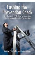 Cashing the Prevention Check: An Executive Guide to Leading an Organization to Prevention(English)