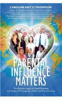 Parental Influence Matters: The Positive Legacy of Good Parenting and the Joy of Training Up a Child with Priceless Love