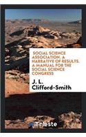 Social Science Association. a Narrative of Results. a Manual for the Social Science Congress