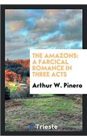 THE AMAZONS: A FARCICAL ROMANCE IN THREE