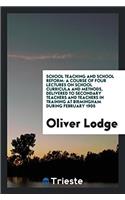 School Teaching and School Reform: A Course of Four Lectures on School Curricula and Methods, Delivered to Secondary Teachers and Teachers in Training at Birmingham During February 19