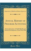 Annual Report of Program Activities: National Institute of Child Health and Human Development, Fiscal Year 1980 (Classic Reprint)