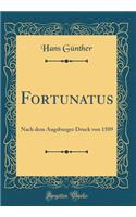 Fortunatus: Nach dem Augsburger Druck von 1509 (Classic Reprint)