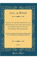 Sammlung Der Kupferstiche Und Handzeichnungen Sr. Excellenz Des Herrn Grafen Franz V. Sternberg-Manderscheid, Vol. 4: Die FranzÃ¶sische Und Englische Malerschule So Wie Die Bildnissammlung Enthaltend (Classic Reprint)